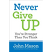 Never Give Up-You're Stronger Than You Think