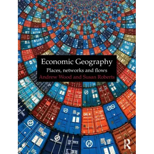 Economic Geography: Places, Networks and Flows