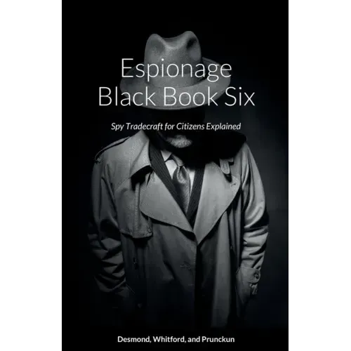 Espionage Black Book Six: Spy Tradecraft for Citizens Explained