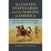 The United States Army and the Making of America: From Confederation to Empire, 1775-1903