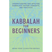 Kabbalah for Beginners: Understanding and Applying Kabbalistic History, Concepts, and Practices