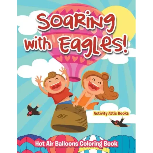 Soaring with Eagles! Hot Air Balloons Coloring Book