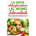 La Dieta Antiinflamatoria Y El Ayuno Intermitente: Para Perder Peso Rápidamente Y Curar El Cuerpo Con Una Vida Sana Para Mejorar La Salud Mental Y La