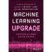 Machine Learning Upgrade: A Data Scientist's Guide to Mlops, Llms, and ML Infrastructure
