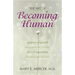 The Art of Becoming Human: Patterns of Growth, the Adventure of Living, Love & Separation, Limitless Possibilities