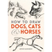 How to Draw Dogs, Cats and Horses