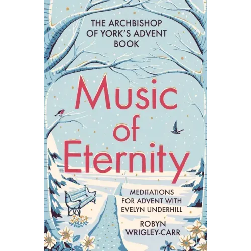 Music of Eternity: Meditations for Advent with Evelyn Underhill: The Archbishop of York's Advent Book 2021