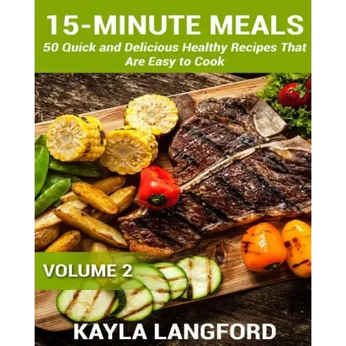 15-Minute Meals: 50 Quick and Delicious Healthy Recipes that are easy to cook