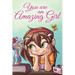 You are an Amazing Girl: A Collection of Inspiring Stories about Courage, Friendship, Inner Strength and Self-Confidence
