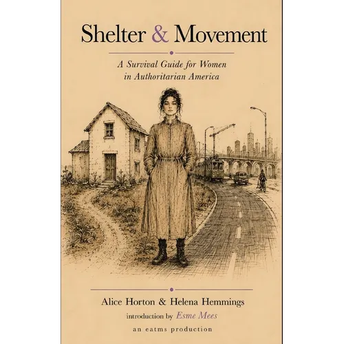 Shelter & Movement: A Survival Guide for Women in Authoritarian America