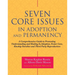 Seven Core Issues in Adoption and Permanency: A Comprehensive Guide to Promoting Understanding and Healing in Adoption, Foster Care, Kinship Families