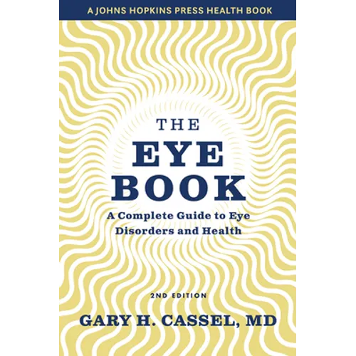 The Eye Book: A Complete Guide to Eye Disorders and Health
