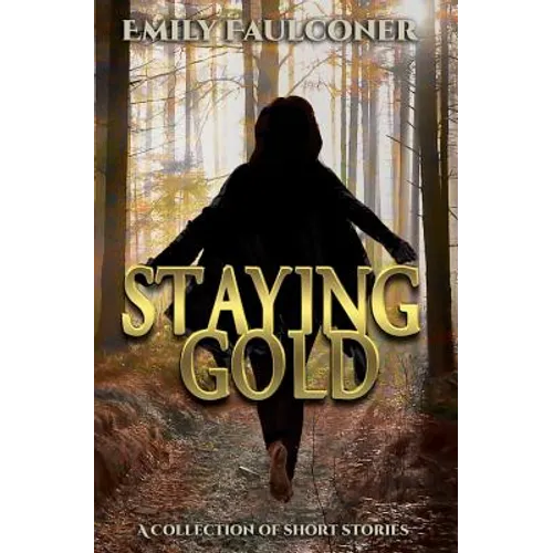Staying Gold: A Collection of Short Stories