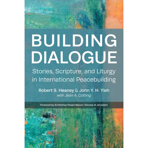 Building Dialogue: Stories, Scripture, and Liturgy in International Peacebuilding