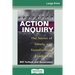 Action Inquiry: The Secret of Timely and Transforming Leadership (16pt Large Print Edition)