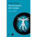 Neurociencia del Cuerpo: Cómo El Organismo Esculpe El Cerebro