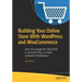 Building Your Online Store with Wordpress and Woocommerce: Learn to Leverage the Critical Role E-Commerce Plays in Today's Competitive Marketplace