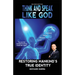 Think and Speak Like God: Restoring Mankind's True Identity: Unlocking Your True Identity in Christ Through Kingdom Principles to Think and Speak with