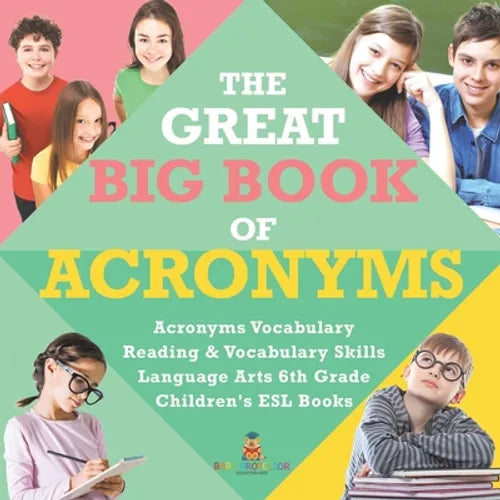 The Great Big Book of Acronyms Acronyms Vocabulary Reading & Vocabulary Skills Language Arts 6th Grade Children's ESL Books