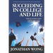 Succeeding In College and Life: How To Achieve Your Career Goals and Live Your Dreams