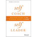 Self as Coach, Self as Leader: Developing the Best in You to Develop the Best in Others