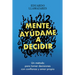 Mente, Ayudame a Decidir: Un método para tomar decisiones con confianza y amor propio