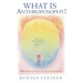 What Is Anthroposophy?: Three Spiritual Perspectives on Self-Knowledge
