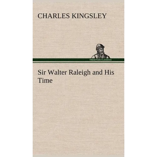 Sir Walter Raleigh and His Time