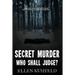 Secret Murder: Who Shall Judge?