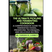 The Ultimate Pickling and Fermenting Cookbook: A Comprehensive Guide to Fermented Foods, Preserving Techniques, and Delicious Recipes