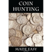 Coin Hunting Made Easy: Finding Silver, Gold and Other Rare Valuable Coins for Profit and Fun