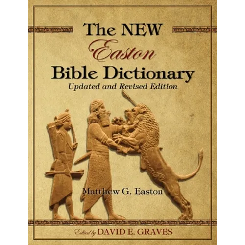 The NEW Easton Bible Dictionary: Updated and Revised Edition