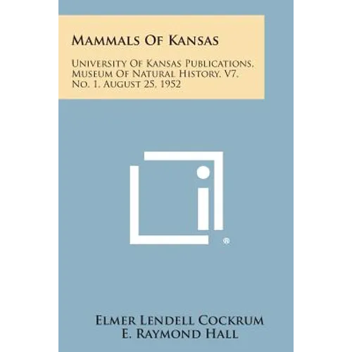Mammals Of Kansas: University Of Kansas Publications, Museum Of Natural History, V7, No. 1, August 25, 1952