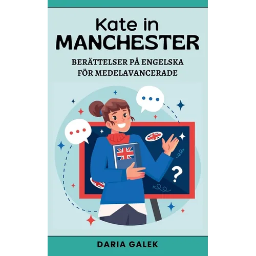 Kate in Manchester: Berättelser på Engelska för Medelavancerade