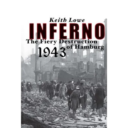Inferno: The Fiery Destruction of Hamburg, 1943