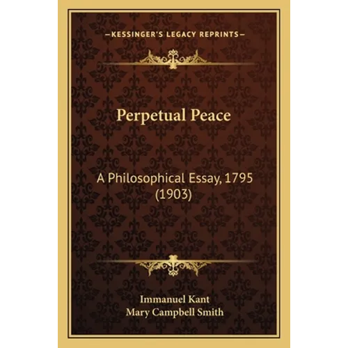 Perpetual Peace: A Philosophical Essay, 1795 (1903)