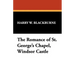 The Romance of St. George's Chapel, Windsor Castle