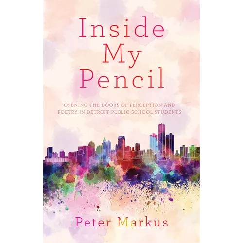 Inside My Pencil: Teaching Poetry in Detroit Public Schools