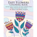 Easy Flowers Coloring Book: 60 Very Simple Flowers and Basic Doodle Style Floral Designs in Large Print