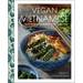 Vegan Vietnamese: Vibrant Plant-Based Recipes to Enjoy Every Day