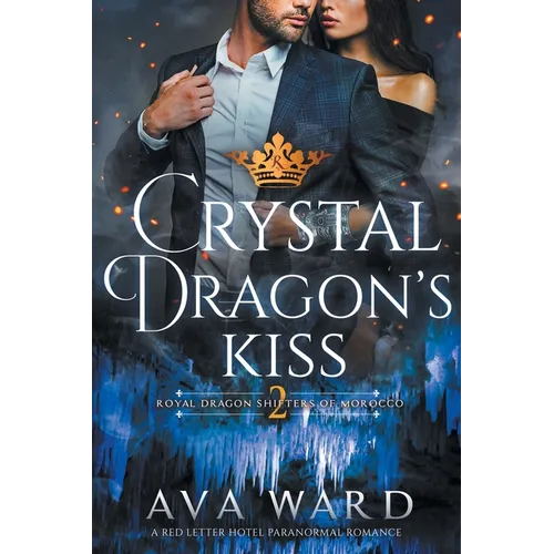 Crystal Dragon's Kiss: Royal Dragon Shifters of Morocco #2: A Red Letter Hotel Paranormal Romance