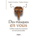 Des masques en vous: Utilisez toutes les ressources de votre personnalité