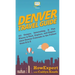 Denver Travel Guide: 101 Unique, Interesting, & Fun Places to Visit, Explore, and Experience Denver Colorado to the Fullest from A to Z