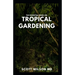 The Essential Book on Tropical Gardening: The Complete Guide On How to Plant And Maintain a Tropical Garden