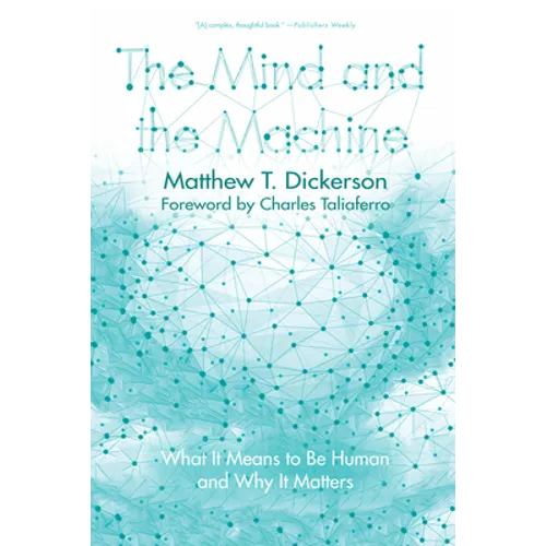 The Mind and the Machine: What It Means to Be Human and Why It Matters