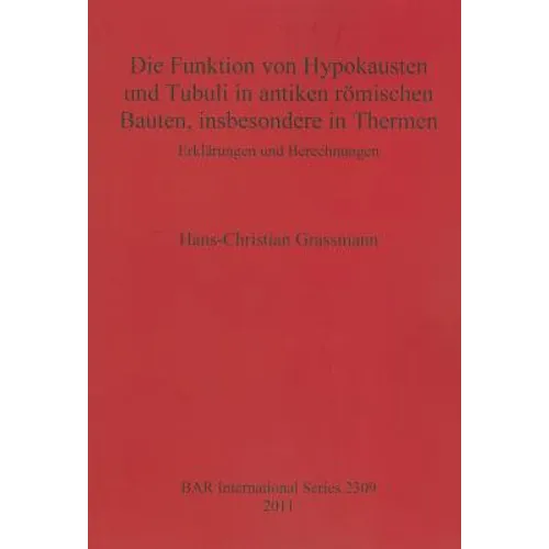 Die Funktion von Hypokausten und Tubuli in antiken römischen Bauten, insbesondere in Thermen: Erklärungen und Berechnungen
