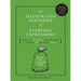 The Illustrated Histories of Everyday Expressions: Discover the True Stories Behind the English Language's 64 Most Popular Idioms