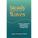 Steady Through the Waves: An Essential Guide for Navigating Out of Perpetual Panic and Into Sustainable Success