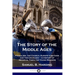 The Story of the Middle Ages: Feudalism, the Church, Europe's Nations and the Crusades - A History of Medieval Times for Young Readers