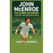 John McEnroe: You Cannot Be Serious - The Rebel Who Redefined Tennis"